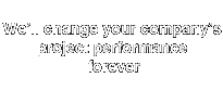 We'll change your company's project performance forever